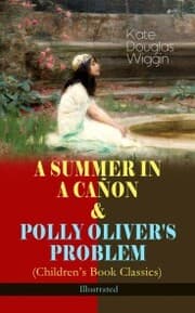 Cover von A SUMMER IN A CAÑON & POLLY OLIVER'S PROBLEM (Children's Book Classics) - Illustrated