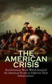 Cover von THE AMERICAN CRISIS - Revolutionary Work Which Inspired the American People to Fight for Their Independence