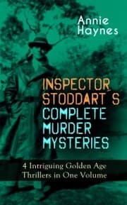 Cover von INSPECTOR STODDART'S COMPLETE MURDER MYSTERIES - 4 Intriguing Golden Age Thrillers in One Volume