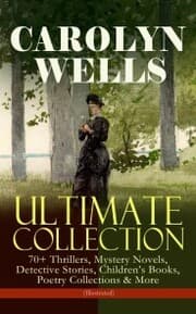 Cover von CAROLYN WELLS Ultimate Collection - 70+ Thrillers, Mystery Novels, Detective Stories