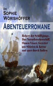 Cover von Die Sophie Wörishöffer-Abenteuerromane: Robert der Schiffsjunge, Das Naturforscherschiff, Onnen Visser, Gerettet aus Sibirien & Kreuz und quer durch Indien