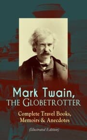 Cover von Mark Twain, the Globetrotter: Complete Travel Books, Memoirs & Anecdotes (Illustrated Edition)