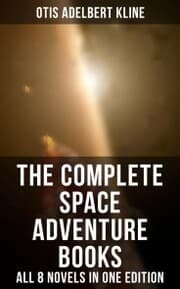 Cover von The Complete Space Adventure Books of Otis Adelbert Kline - All 8 Novels in One Edition