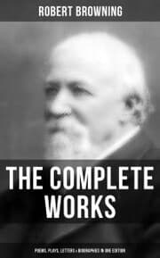 Cover von The Complete Works of Robert Browning: Poems, Plays, Letters & Biographies in One Edition