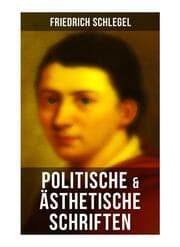 Cover von Friedrich Schlegel: Politische & Ästhetische Schriften