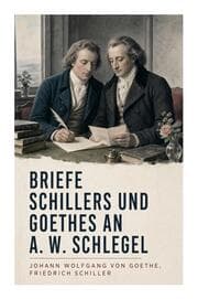 Cover von Briefe Schillers und Goethes an A. W. Schlegel