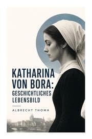 Cover von Katharina von Bora: Geschichtliches Lebensbild