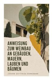 Cover von Anweisung zum Weinbau an Gebäuden, Mauern, Lauben und Bäumen