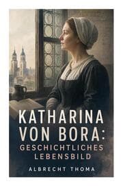Cover von Katharina von Bora: Geschichtliches Lebensbild