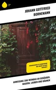 Cover von Anweisung zum Weinbau an Gebäuden, Mauern, Lauben und Bäumen
