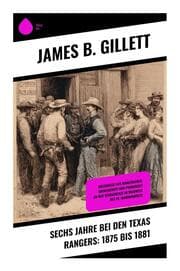 Cover von Sechs Jahre bei den Texas Rangers: 1875 bis 1881