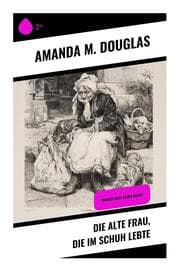 Cover von Die alte Frau, die im Schuh lebte