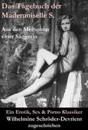 Cover von Das Tagebuch der Mademoiselle S. Aus den Memoiren einer Sängerin (Ein Erotik, Sex & Porno Klassiker)