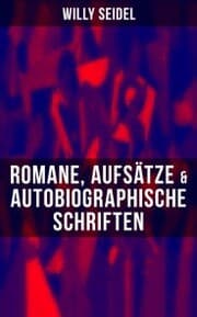 Cover von Willy Seidel: Romane, Aufsätze & Autobiographische Schriften