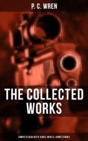 Cover von The Collected Works of P. C. Wren: Complete Beau Geste Series, Novels & Short Stories