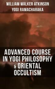 Cover von ADVANCED COURSE IN YOGI PHILOSOPHY & ORIENTAL OCCULTISM