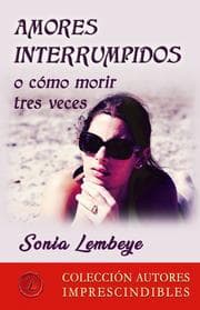Cover von Amores interrumpidos o cómo morir tres veces