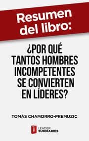 Cover von Resumen del libro 'Por qué tantos hombres incompetentes se convierten en líderes?' de Tomás Chamorro-Premuzic