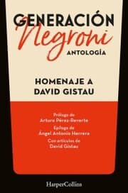 Cover von Generación Negroni. Antología en homenaje a David Gistau. Con prólogo de Arturo Pérez-Reverte y epílogo de Ángel Antonio Herrera. Con artículos de David Gistau.