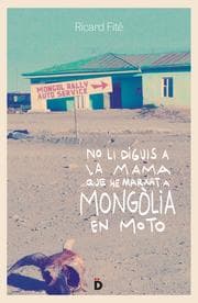 Cover von No li diguis a la mama que he marxat a Mongòlia en moto