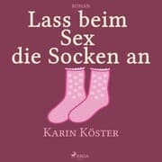 Cover von Lass beim Sex die Socken an (Ungekürzt)