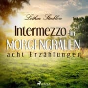 Cover von Intermezzo im Morgengrauen - Acht Erzählungen (Ungekürzt)