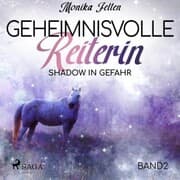 Cover von Shadow in Gefahr - Geheimnisvolle Reiterin 2 (Ungekürzt)