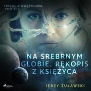 Cover von Trylogia ksi¿¿ycowa 1: Na srebrnym globie. R¿kopis z Ksi¿¿yca