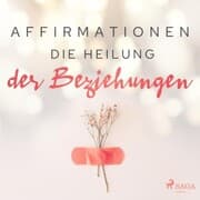 Cover von Affirmationen - Die Heilung der Beziehungen