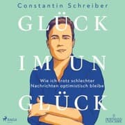 Cover von Glück im Unglück: Wie ich trotz schlechter Nachrichten optimistisch bleibe