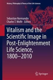 Cover von Vitalism and the Scientific Image in Post-Enlightenment Life Science, 1800-2010