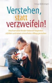 Cover von Verstehen, statt verzweifeln! - Hochsensible Kinder liebevoll begleiten, stärken und einen stressfreien Alltag gestalten