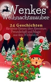 Cover von Wenkes Weihnachtszauber - Weihnachtsgeschichten für kleine Herzen über Abenteuer, Freundschaft und Magie aus dem Wichteldorf.