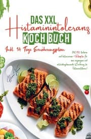 Cover von Das XXL Histaminintoleranz Kochbuch für eine ausgewogene und entzündungshemmende Ernährung bei Histaminintoleranz!