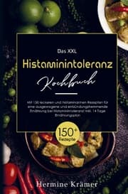 Cover von Das XXL Histaminintoleranz Kochbuch mit histaminarmen Rezepten für eine entzündungshemmende Ernährung bei Histaminintoleranz!