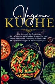 Cover von Vegane Küche für eine vegane und gesunde Ernährung im Alltag!