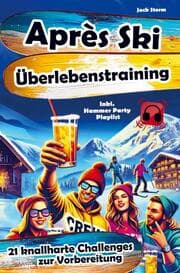 Cover von Après-Ski Überlebenstraining: 21 knallharte Challenges zur Vorbereitung - inkl. Hammer Party Playlist