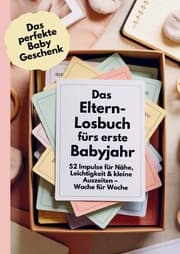 Cover von Das perfekte Baby Geschenk: Das Eltern-Losbuch fürs erste Babyjahr