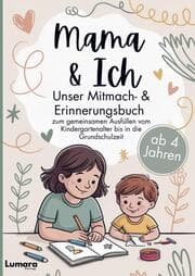 Cover von Mama & ich - Ein Mitmach- & Erinnerungsbuch ab 4 Jahren zum gemeinsamen Ausfüllen bis in die Grundschulzeit