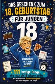 Cover von DAS GESCHENK ZUM 18. GEBURTSTAG FÜR JUNGS: 111 lustige Dinge, die man ab 18 wissen sollte