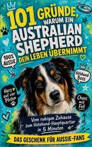 Cover von 101 Gründe, warum dein Australian Shepherd dein Leben übernimmt