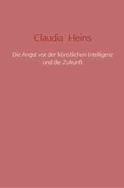 Cover von Die Angst vor der künstlichen Intelligenz und die Zukunft