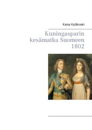 Cover von Kuningasparin kesämatka Suomeen 1802
