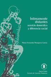 Cover von Íntimamente distantes: servicio doméstico y diferencia social