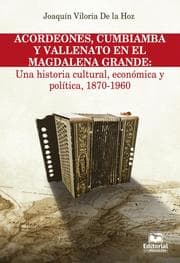 Cover von Acordeones, cumbiamba y vallenato en el Magdalena Grande: Una historia cultural, económica y política, 1870 - 1960