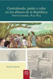 Cover von Contrabando, poder y color en los albores de la República: Nueva Granada, 1822-1824
