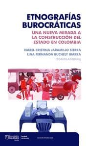 Cover von Etnografías burocráticas: una nueva mirada a la construcción del estado en Colombia