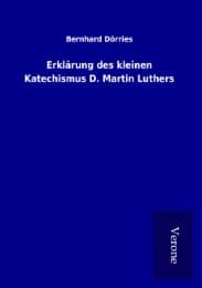 Cover von Erklärung des kleinen Katechismus D. Martin Luthers