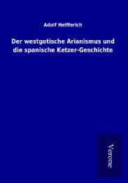 Cover von Der westgotische Arianismus und die spanische Ketzer-Geschichte