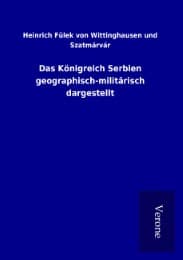 Cover von Das Königreich Serbien geographisch-militärisch dargestellt